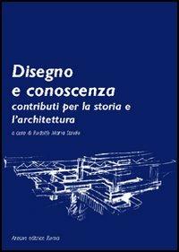 Disegno e conoscenza. Contributi per la storia e l'architettura - Aurora Arjones Fernández,Mario Docci,Flaminio Lucchini - copertina