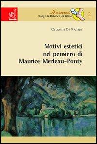 Motivi estetici nel pensiero di Maurice Merleau-Ponty - Alberto Gessani,Caterina Di Rienzo - copertina