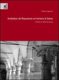 Architettura del Rinascimento nel territorio di Salerno. Cilento e Vallo di Diano - Chiara Ingrosso - copertina