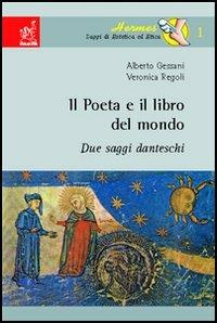 Il poeta e il libro del mondo. Due saggi danteschi - Alberto Gessani,Veronica Regoli - copertina