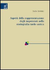 Aspetti della rappresentazione degli imperatori nella storiografia tardo-antica - Paolo Soverini - copertina