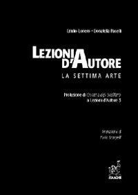 Lezioni d'autore. La settima arte - Emilio Lonero,Donatella Pacelli - copertina
