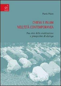 Chiesa e Islam nell'età contemporanea. Tra crisi della coabitazione e prospettive di dialogo - Paola Pizzo - copertina