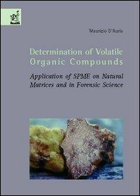 Determination of volatile organic compounds. Application of SPME on natural matrices and in forensic science - Maurizio D'Auria - copertina