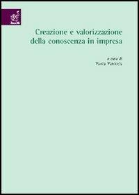 Creazione e valorizzazione della conoscenza in impresa - Roberto Cafferata,Cristiano Ciappei,Marco Valeri - copertina