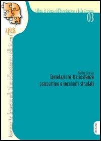 Correlazione tra sostanze psicoattive e incidenti stradali - Andrea Veronese,Matteo Sconza - copertina