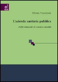 L'azienda sanitaria pubblica. Profili istituzionali ed economico-aziendali - Alfonso Provvidenza - copertina