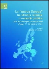 La «nuova Europa» tra identità culturale e comunità politica. Atti del Convegno internazionale (Roma, 21-22 ottobre 2005) - Francesca Cabasino - copertina