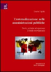L'esternalizzazione nelle amministrazioni pubbliche. Teorie, politiche ed esperienze a livello internazionale - Denita Cepiku - copertina