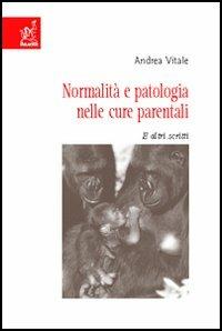 Normalità e patologia nelle cure parentali. E altri scritti - Andrea Vitale - copertina