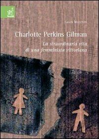 Charlotte Perkins Gilman. La straordinaria vita di una femminista vittoriana - Laura Moschini - copertina