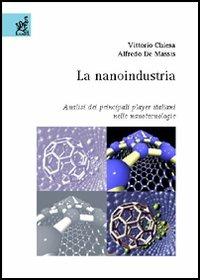 La nanoindustria. Analisi dei principali player italiani nelle nanotecnologie - Vittorio Chiesa,Alfredo De Massis - copertina