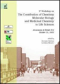 Third Workshop on the contribution of chemistry, molecular biology and medicinal chemistry to life sciences (Arcavacata di Rende, 25 October 2005) - Giovanni Sindona,Loredana Maiuolo - copertina