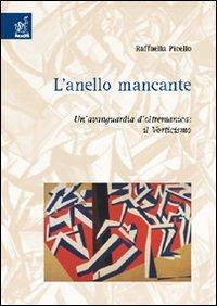 L'anello mancante. Un'avanguardia d'oltremanica. Il vorticismo - Raffaella Picello - copertina