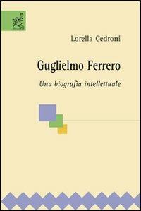 Guglielmo Ferrero. Una biografia intellettuale - Lorella Cedroni - copertina
