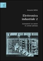 Elettronica industriale. Vol. 2: Azionamenti con motore in corrente alternata.