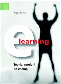 E-learning. Teorie, modelli ed esempi - Angelo Romeo - copertina