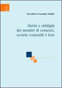 Diritti e obblighi dei membri di consorzi, società consortili e GEIE - Benedetta Franchini Stufler - copertina