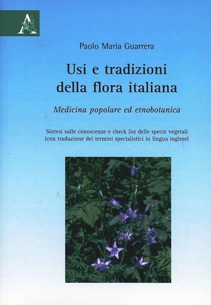 Usi e tradizioni della flora italiana. Medicina popolare ed etnobotanica - Paolo Maria Guarrera - copertina