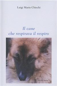 Il cane che respirava il respiro - Luigi M. Chiechi - copertina