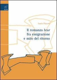 Il romanzo beur fra emigrazione e mito del ritorno - Lucia Picconi - copertina