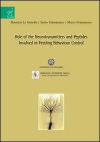 Role of the neurotransmitters and peptides involved in feeding behaviour control - Maurizio La Guardia,Marco Giammanco,Santo Giammanco - copertina