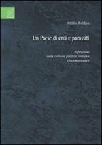 Un paese di eroi e parassiti. Riflessioni sulla cultura politica italiana contemporanea