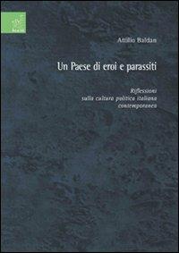 Un paese di eroi e parassiti. Riflessioni sulla cultura politica italiana contemporanea - Attilio Baldan - copertina
