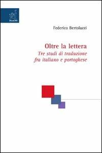 Oltre la lettera. Tre studi di traduzione fra italiano e portoghese - Federico Bertolazzi - copertina