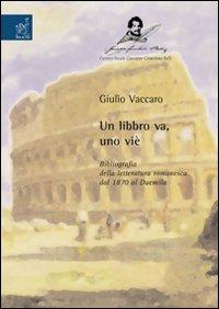 Un libbro va, uno viè. Bibliografia della letteratura romanesca dal 1870 al Duemila - Giulio Vaccaro - copertina
