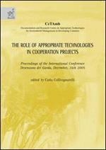 The role of appropriate technologies in cooperation projects. Proceedings of the International conference (Desenzano del Garda, 16 December 2005)