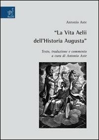 La vita Aelii dell'Historia Augusta - Antonio Aste - copertina