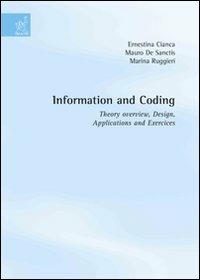 Information and coding: theory overview, design, applications and exercises - Ernestina Cianca,Mauro De Sanctis,Marina Ruggieri - copertina