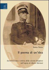 Il poema di un'idea. Sovversivismo e critica della società borghese nell'opera di Mario Mariani - Enrico Tiozzo - copertina