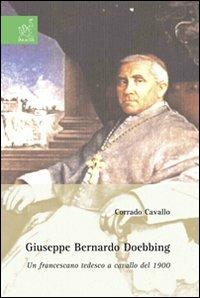 Giuseppe Bernardo Doebbing. Un francescano tedesco a cavallo del 1900 - Corrado Cavallo - copertina