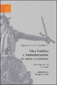 Etica pubblica e amministrazione tra senso e consenso. Il destino incerto dei valori - Angela Iacovino,Fabio Marino - copertina