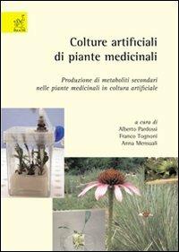 Colture artificiali di piante medicinali. Produzione di metaboliti secondari nelle piante medicinali in coltura artificiale - Alberto Pardossi,Franco Tognoni,Anna Mensuali - copertina