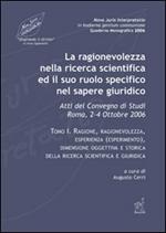 La ragionevolezza nella ricerca scientifica e il suo ruolo specifico nel sapere giuridico. Atti del Convegno di studi (Roma, 2-4 ottobre 2006)