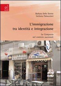 L'immigrazione tra identità e integrazione. La Campania nel contesto nazionale - Barbara Delle Donne,Stefania Palmentieri - copertina