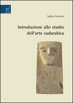 Introduzione allo studio dell'arte sudarabica. Ediz. illustrata