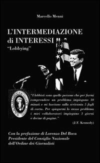 L' intermediazione di interessi. Lobbying - Marcello Menni,Lorenzo Del Boca - copertina