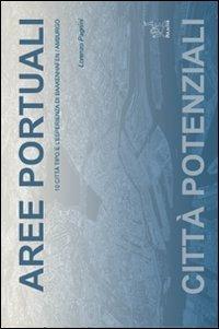 Aree portuali. Città potenziali. 10 città tipo e l'esperienza di Baakenhafen/Amburgo - Lorenzo Pagnini - copertina