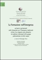 La formazione nell'emergenza. Un'ipotesi sperimentale sulla formazione per l'emergenza ambientale al fine di un rapporto auto-formativo...