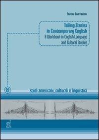 Telling stories in contemporary english. A workbook in english language and cultural studies - Serena Guarracino - copertina