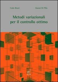 Metodi variazionali per il controllo ottimo - Carlo Bruni,Gianni Di Pillo - copertina