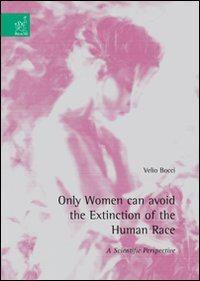 Only women can avoid the extinction of the human race. A scientific perspective - Velio Bocci - copertina