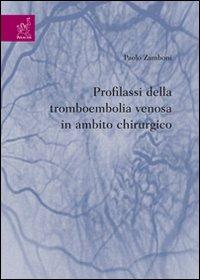 Profilassi della tromboembolia venosa in ambito chirurgico - Paolo Zamboni - copertina