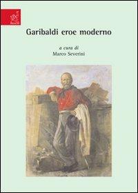 Garibaldi eroe moderno - Roberto Balzani,Fulvio Conti,P. Rinaldo Farnesi - copertina