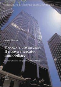 Finanza e costruzioni. Il nuovo mercato immobiliare: dall'investimento alla gestione della redditività - Marzia Morena - copertina