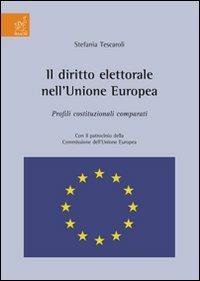 Il diritto elettorale nell'Unione Europea. Profili costituzionali comparati - Stefania Tescaroli - copertina